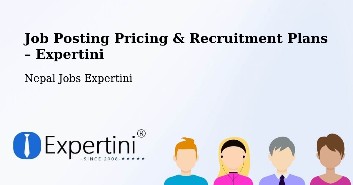 Job Posting Pricing & Recruitment Plans – Dhankutā - Dhankutā, Nepal Jobs Expertini